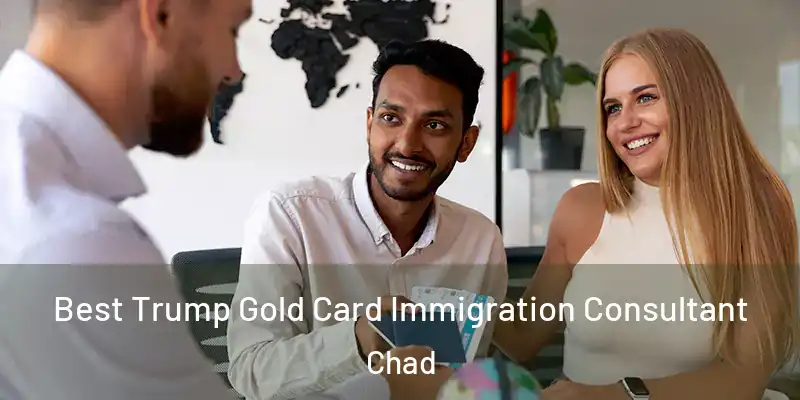 Best Trump Gold Card Immigration Consultant Chad