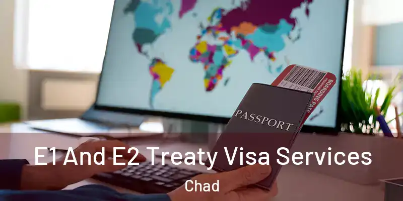  E1 And E2 Treaty Visa Services Chad