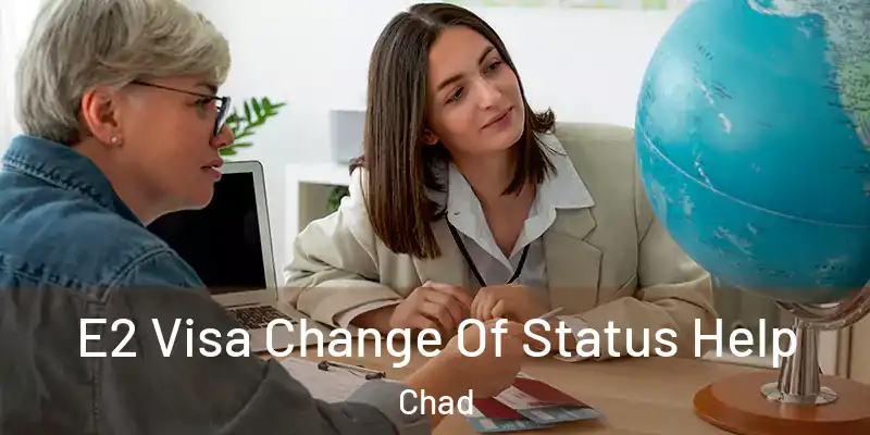  E2 Visa Change Of Status Help Chad