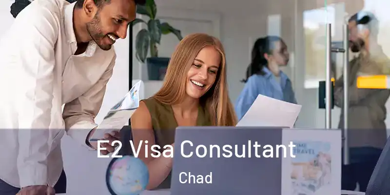  E2 Visa Consultant Chad