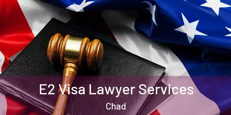 E2 Visa Lawyer Services Chad