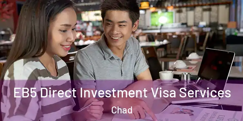  EB5 Direct Investment Visa Services Chad