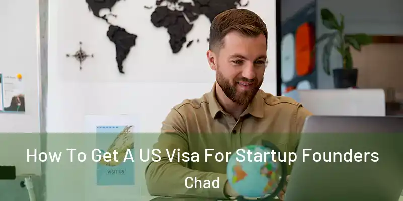  How To Get A US Visa For Startup Founders Chad