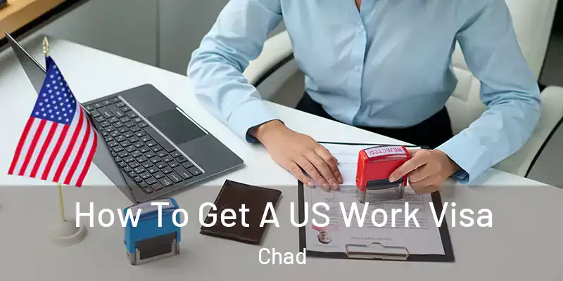  How To Get A US Work Visa Chad