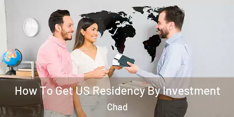 How To Get US Residency By Investment Chad