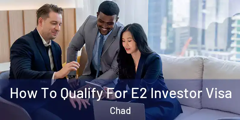  How To Qualify For E2 Investor Visa Chad