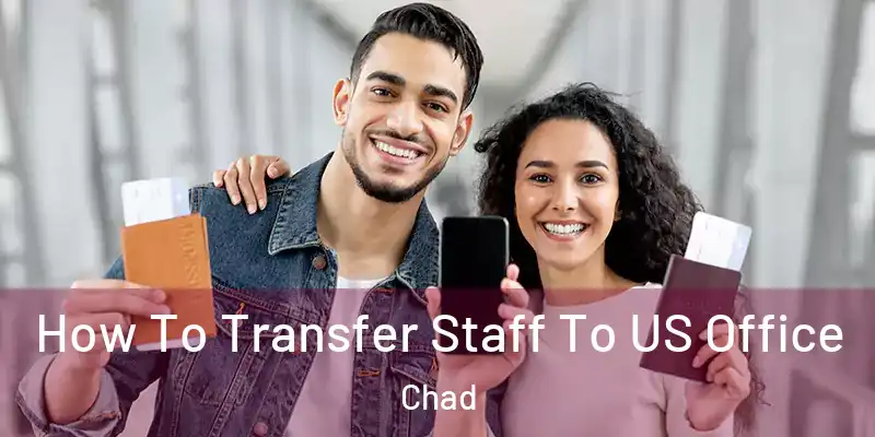  How To Transfer Staff To US Office Chad