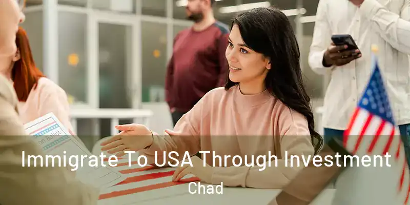  Immigrate To USA Through Investment Chad