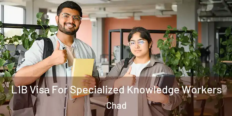  L1B Visa For Specialized Knowledge Workers Chad