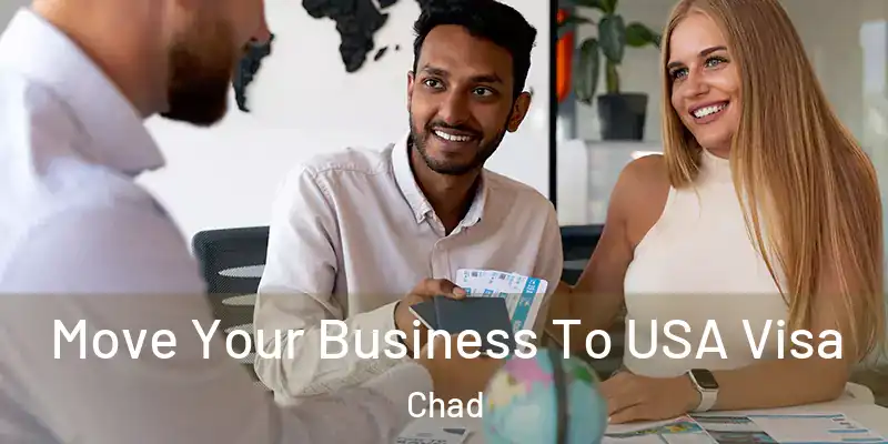  Move Your Business To USA Visa Chad