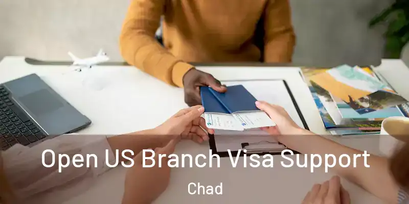  Open US Branch Visa Support Chad