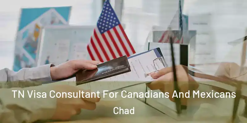 TN Visa Consultant For Canadians And Mexicans Chad