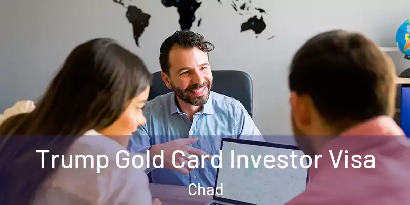 Trump Gold Card Investor Visa Chad