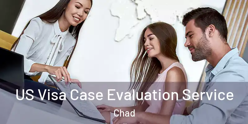  US Visa Case Evaluation Service Chad