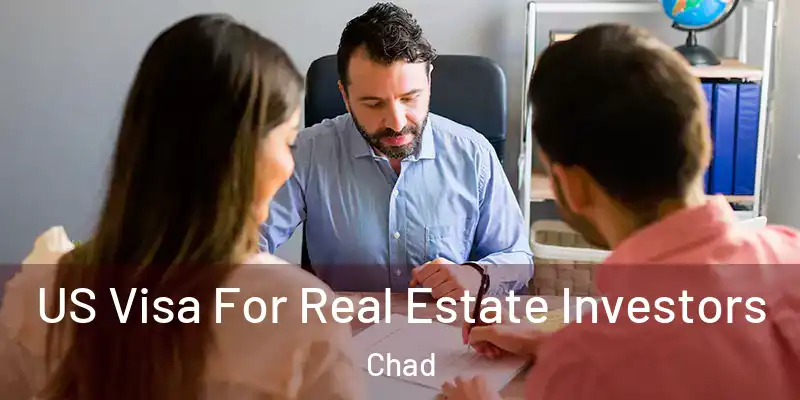 US Visa For Real Estate Investors Chad