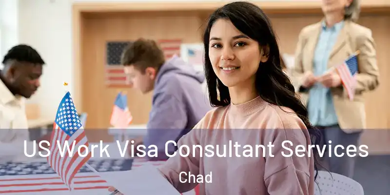  US Work Visa Consultant Services Chad